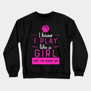 Girls Basketball - Play Like a Girl Crewneck Sweatshirt